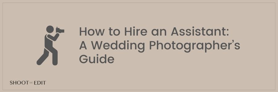 How to Hire an Assistant A Wedding Photographer’s Guide
