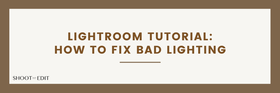 Lightroom Tutorial: How to Fix Bad Lighting