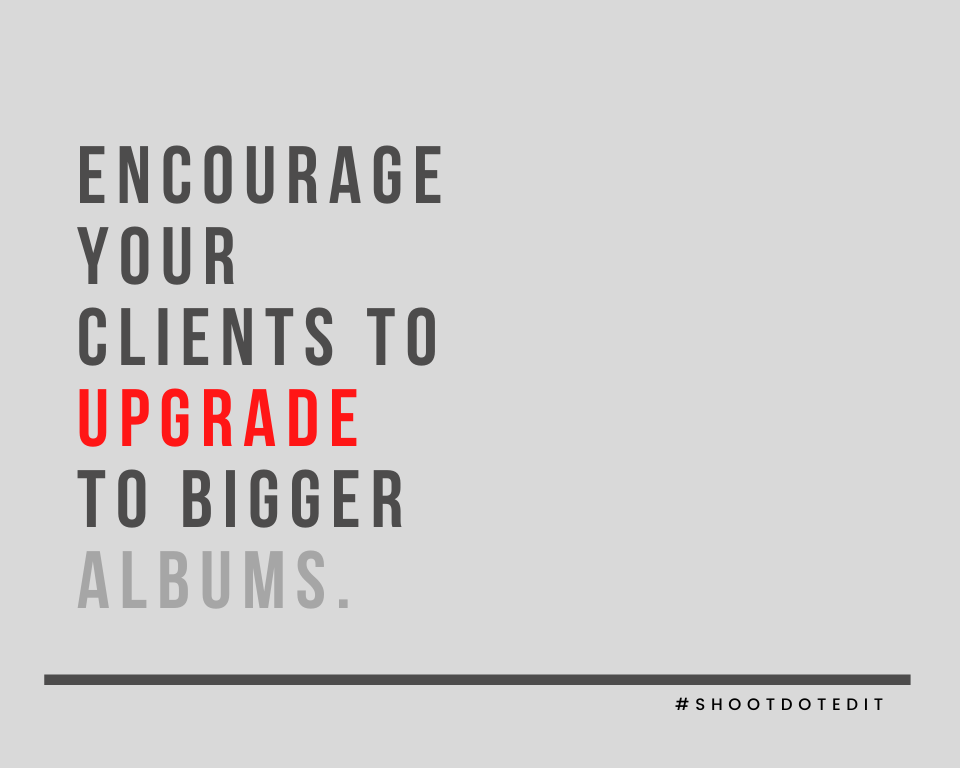 Infographic stating encourage your clients to upgrade to bigger albums