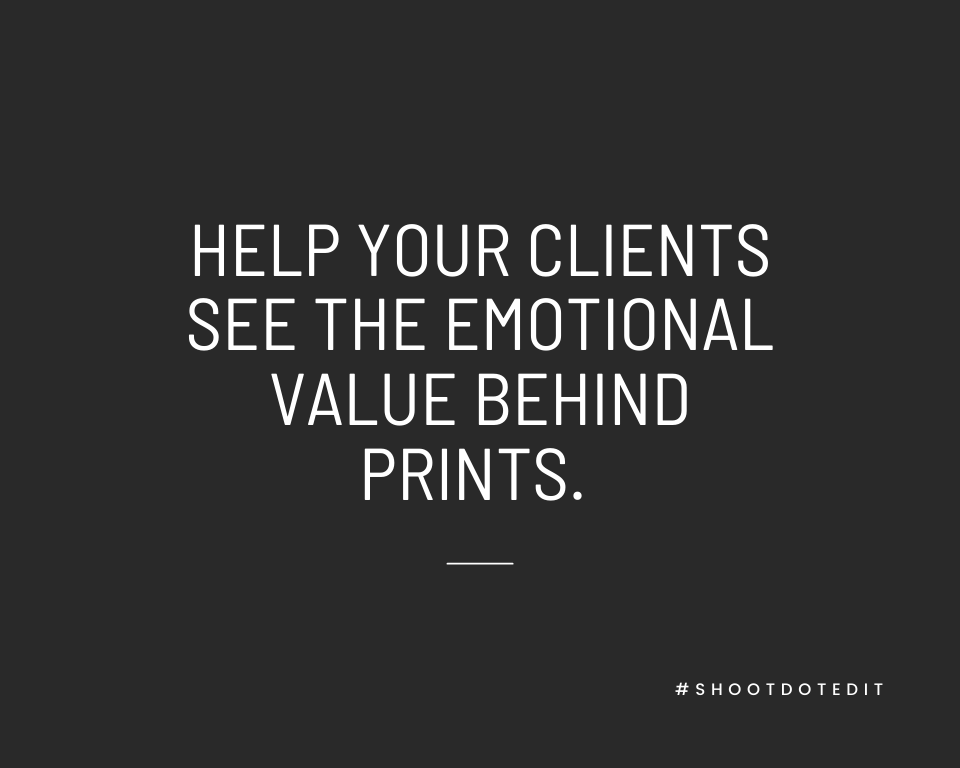 Infographic stating help your clients see the emotional value behind prints