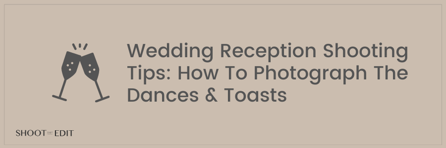Wedding Reception Shooting Tips How To Photograph The Dances and Toasts