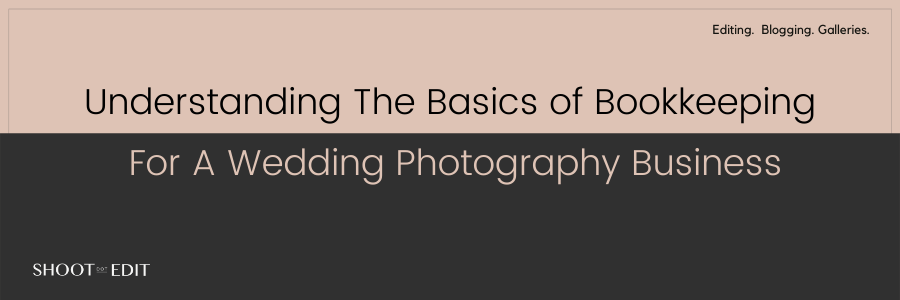 Understanding The Basics of Bookkeeping For A Wedding Photography Business