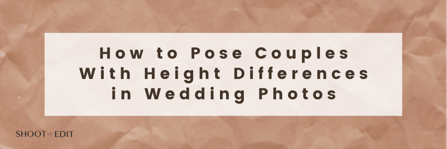 How to Pose Couples With Height Differences in Wedding Photos