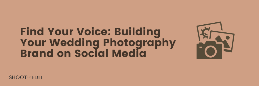 Find Your Voice Building Your Wedding Photography Brand on Social Media