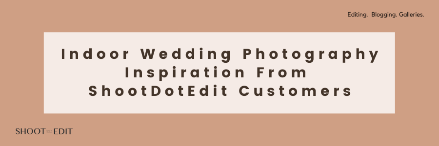 Indoor Wedding Photography Inspiration From ShootDotEdit Customers