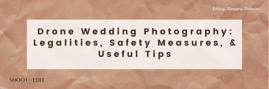 Drone Wedding Photography Legalities, Safety Measures, and Useful Tips