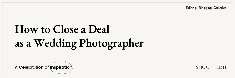 How to Close a Deal as a Wedding Photographer