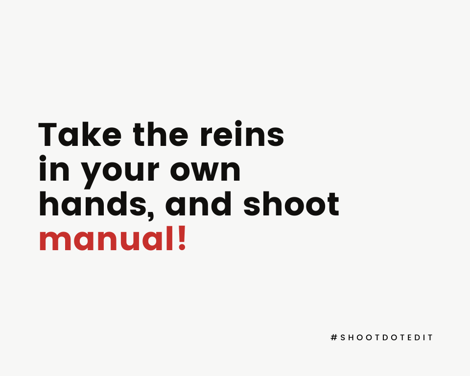 Take the reins in your own hands, and shoot manual!