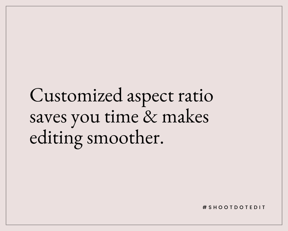 Infographic stating customized aspect ratio saves you time & makes editing smoother