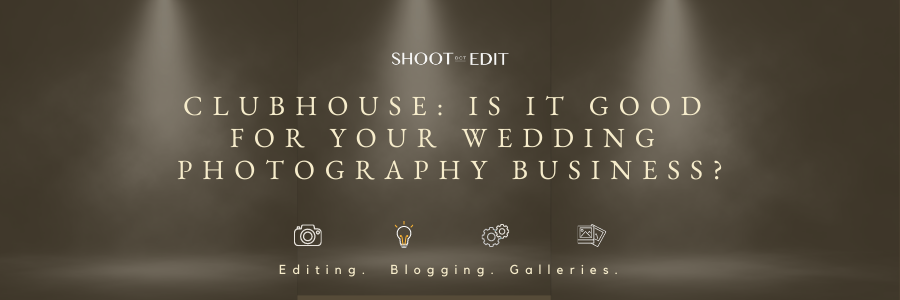 Clubhouse: Is It Good For Your Wedding Photography Business?