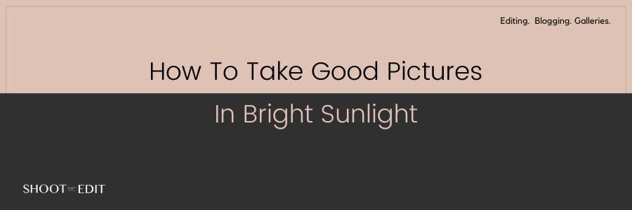 How To Take Good Pictures In Bright Sunlight