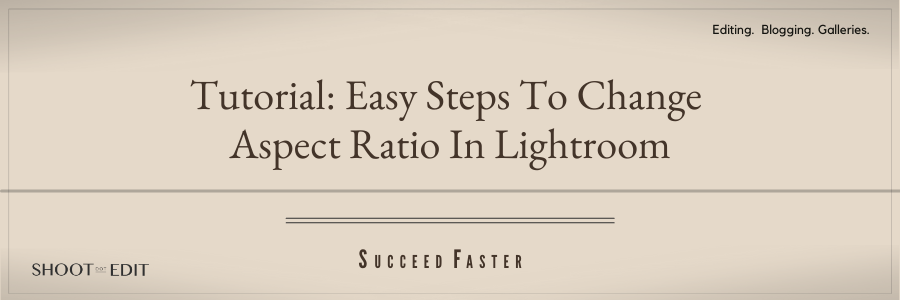 Tutorial: Easy Steps To Change Aspect Ratio In Lightroom