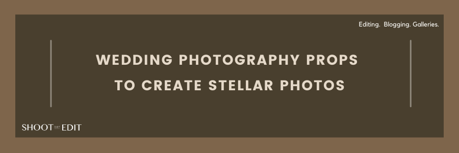Wedding Photography Props to Create Stellar Photos