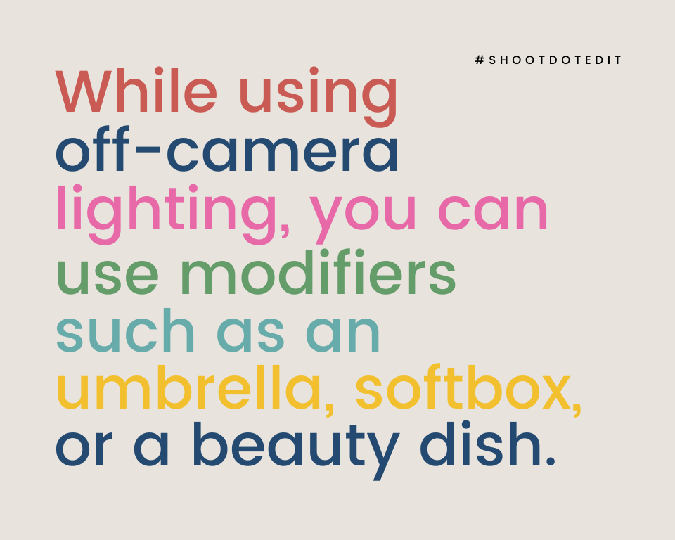 Infographic stating while using off-camera lighting, you can use modifiers such as an umbrella, softbox, or a beauty dish